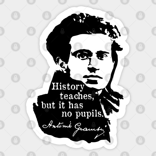 History Teaches But It Has No Pupils - Antonio Gramsci, Socialist, Leftist Sticker by SpaceDogLaika